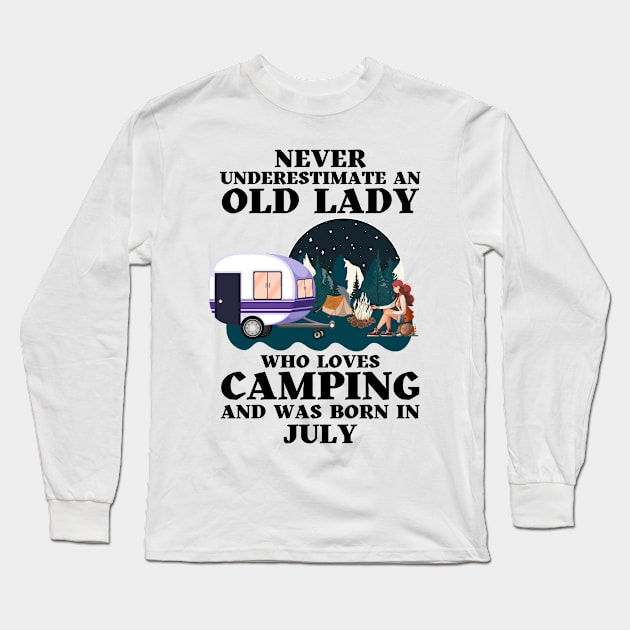 Never Underestimate An Old Lady Who Loves Camping and was born in July Long Sleeve T-Shirt by JustBeSatisfied